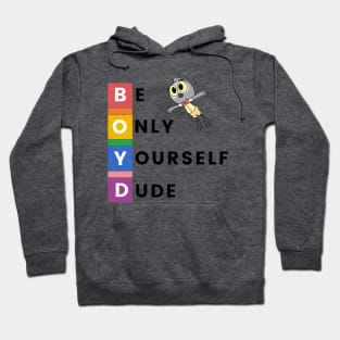 Be Only Yourself Dude! Hoodie